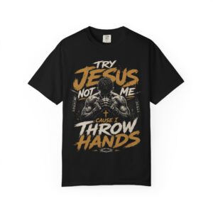 8942710530006940086_2048.jpeg Try Jesus Not Me T-Shirt - "Cause I Throw Hands" Christian Warrior Tee